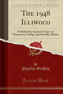 Read The 1948 Illiwoco: Published by the Junior Class of Macmurray College, Jacksonville, Illinois (Classic Reprint) - Phyllis Griffen | PDF