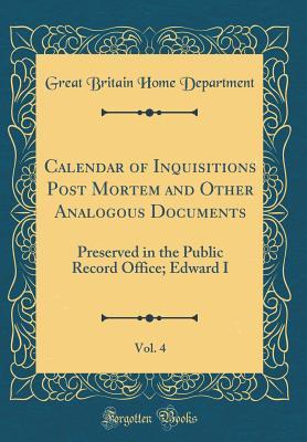 Full Download Calendar of Inquisitions Post Mortem and Other Analogous Documents, Vol. 4: Preserved in the Public Record Office; Edward I (Classic Reprint) - Great Britain Home Department file in PDF