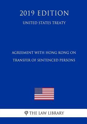 Read Online Agreement with Hong Kong on Transfer of Sentenced Persons (United States Treaty) - The Law Library file in ePub