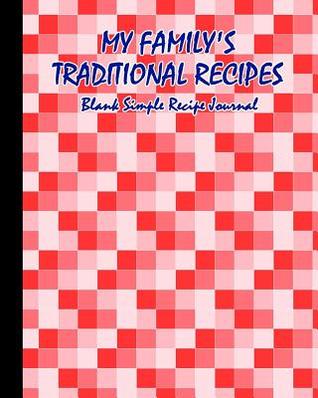 Download My Family's Traditional Recipes. Blank Simple Recipe Journal: Blank Cooking Recipe Journal. 8 X 10. 120 Pages. Squares Valentine Color Scheme Pattern Cover. -  file in PDF