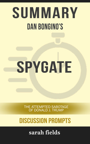 Read Summary of Spygate: The Attempted Sabotage of Donald J. Trump by Dan Bongino (Discussion Prompts) - Sarah Fields | PDF