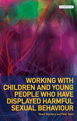 Read Online Working with Children and Young People who have displayed Harmful Sexual Behaviour - Stuart Allardyce | ePub