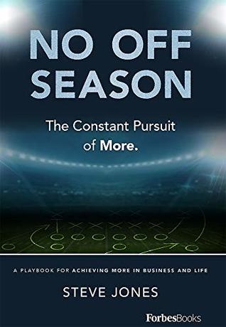 Full Download No Off Season: The Constant Pursuit of More. A Playbook For Achieving More In Business and Life - Steve Jones file in ePub