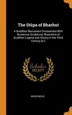 Download The St�pa of Bharhut: A Buddhist Monument Ornamented with Numerous Sculptures Illustrative of Buddhist Legend and History in the Third Century B.C - Anonymous file in PDF