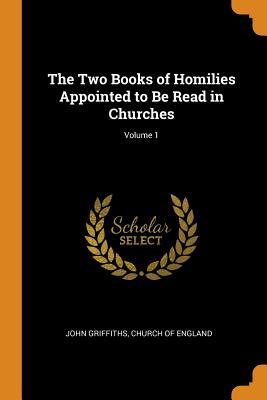 Download The Two Books of Homilies Appointed to Be Read in Churches; Volume 1 - John Griffiths file in PDF