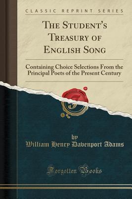 Download The Student's Treasury of English Song: Containing Choice Selections from the Principal Poets of the Present Century (Classic Reprint) - William Henry Davenport Adams file in ePub