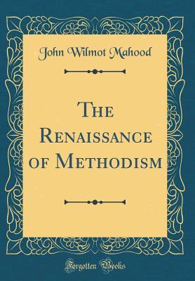 Read The Renaissance of Methodism (Classic Reprint) - John Wilmot Mahood file in ePub