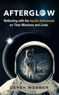 Read Online Afterglow: Reflections on the Golden Age of Moon Explorers - Derek Webber | PDF