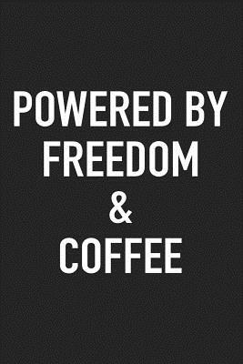 Read Online Powered by Freedom and Coffee: A 6x9 Inch Matte Softcover Journal Notebook with 120 Blank Lined Pages and a Funny Caffeine Loving Cover Slogan -  | ePub