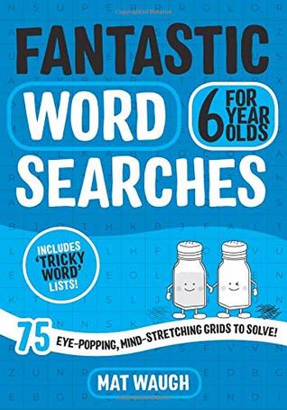 Download Fantastic Wordsearches for 6 Year Olds: Fun, mind-stretching puzzles to boost children's word power! (Fantastic Wordsearches for Kids) - Mat Waugh file in PDF