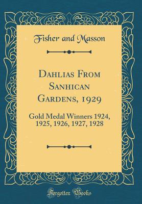 Read Online Dahlias from Sanhican Gardens, 1929: Gold Medal Winners 1924, 1925, 1926, 1927, 1928 (Classic Reprint) - Fisher and Masson | ePub