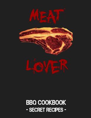 Read Online Meat Lover: Grey BBQ Cookbook - Secret Recipes for Men - Pitmaster Bbq file in ePub