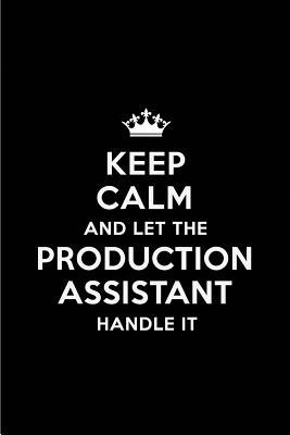 Read Keep Calm and Let the Production Assistant Handle It: Blank Lined 6x9 Production Assistant Quote Journal/Notebooks as Gift for Birthday, Holidays, Anniversary, Thanks Giving, Christmas, Graduation for Your Spouse, Lover, Partner, Friend or Coworker -  file in PDF