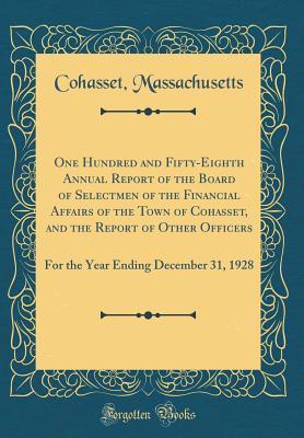 Read Online One Hundred and Fifty-Eighth Annual Report of the Board of Selectmen of the Financial Affairs of the Town of Cohasset, and the Report of Other Officers: For the Year Ending December 31, 1928 (Classic Reprint) - Cohasset Massachusetts | ePub