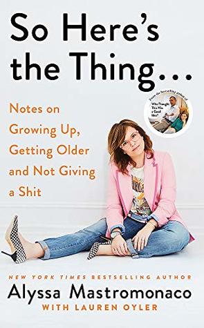 Read So Here's the Thing: Notes on Growing Up, Getting Older and Not Giving a Shit - Alyssa Mastromonaco file in ePub