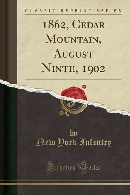 Full Download 1862, Cedar Mountain, August Ninth, 1902 (Classic Reprint) - New York Infantry | ePub