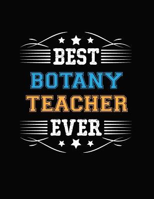 Full Download Best Botany Teacher Ever: Blank Line Teacher Appreciation Notebook (8.5 X 11 - 110 Pages) - Lisa a Sommers file in ePub