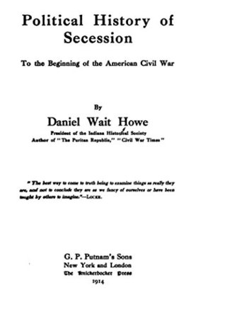 Full Download Political history of secession to the beginning of the American Civil War - Daniel Wait Howe | PDF