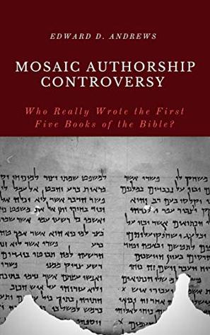 Read MOSAIC AUTHORSHIP CONTROVERSY: Who Really Wrote the First Five Books of the Bible? - Edward Andrews | ePub