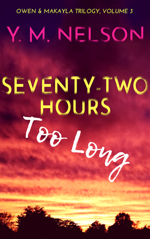 Download Seventy-Two Hours Too Long (Owen & Makayla Trilogy, #3) - Y.M. Nelson file in PDF