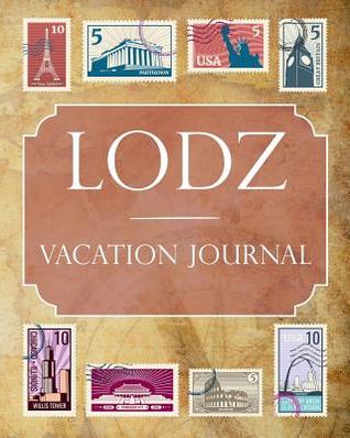 Read Online Lodz Vacation Journal: Blank Lined Lodz Travel Journal/Notebook/Diary Gift Idea for People Who Love to Travel - Ralph Prince file in ePub