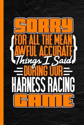 Read Online Sorry for All the Mean Awful Accurate Things Said During Our Harness Racing Game: Notebook & Journal or Diary, Wide Ruled Paper (120 Pages, 6x9) - Lovely Writings file in ePub