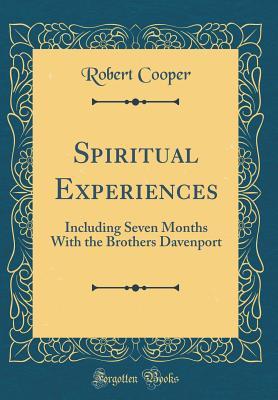 Full Download Spiritual Experiences: Including Seven Months with the Brothers Davenport (Classic Reprint) - Robert Cooper file in ePub