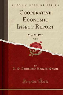 Read Cooperative Economic Insect Report, Vol. 15: May 21, 1965 (Classic Reprint) - U.S. Agricultural Research Service | PDF