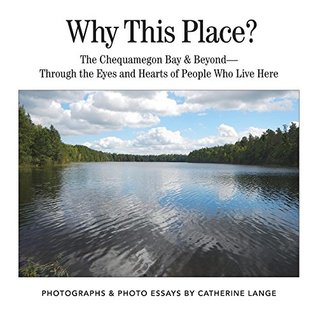 Read Online Why This Place?: The Chequamegon Bay & Beyond-Through the Eyes and Hearts of People Who Live Here - Catherine L Lange | ePub