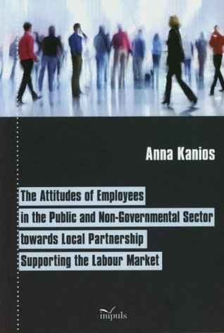 Download The attitudes of employees in the public and nongovermental sector towards local partnership supporting the labour market - Kanios Anna | ePub