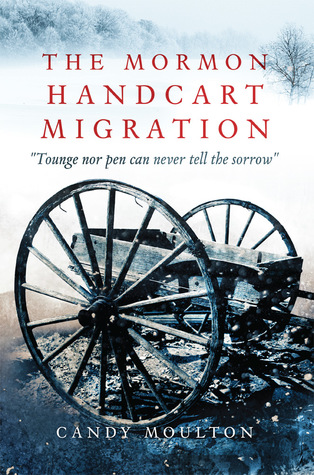 Read Online The Mormon Handcart Migration: Tounge nor pen can never tell the sorrow - Candy Moulton | ePub