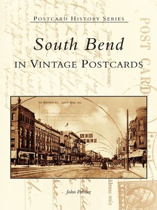 Download South Bend in Vintage Postcards (Postcard History Series) - John Palmer | ePub