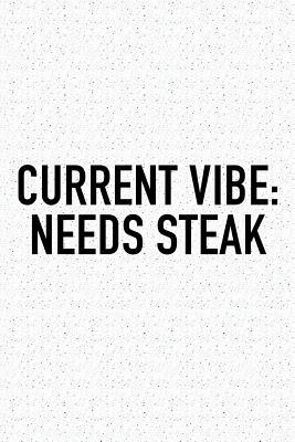 Read Current Vibe: Needs Steak: A 6x9 Inch Matte Softcover Journal Notebook with 120 Blank Lined Pages and a Funny Foodie Chef Cover Slogan -  file in PDF