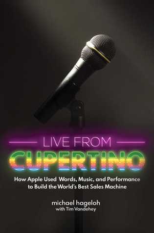 Read Online Live from Cupertino: How Apple Used Words, Music, and Performance to Build the World's Best Sales Machine - Michael Hageloh file in PDF