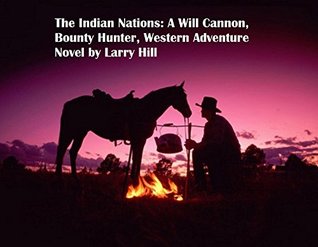 Download The Indian Nations: A Will Cannon, Bounty Hunter, Western Adventure Novel (Will Cannon Novels Book 9) - Larry Hill | ePub