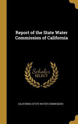 Read Online Report of the State Water Commission of California - California State Water Commission file in ePub