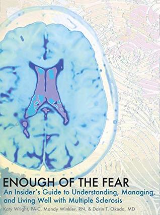 Read Enough of the Fear: An Insider's Guide to Understanding, Managing, and Living Well with Multiple Sclerosis - Katy Wright file in PDF