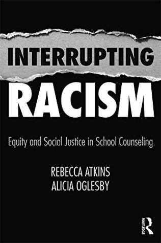 Download Interrupting Racism: Equity and Social Justice in School Counseling - Rebecca Atkins file in PDF