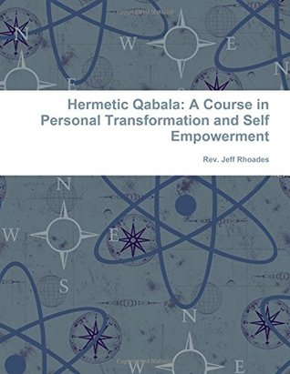 Read Online Hermetic Qabala: A Course in Personal Transformation and Self Empowerment - Rev. Jeff Rhoades file in ePub