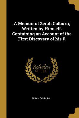 Download A Memoir of Zerah Colburn; Written by Himself. Containing an Account of the First Discovery of His R - Zerah Colburn | ePub