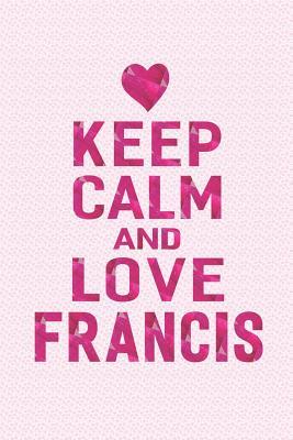 Read Online Keep Calm and Love Francis: First Name Funny Sayings Personalized Customized Names Gift Birthday Girl Women Mother's Day Notebook Journal -  | ePub