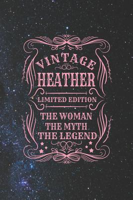 Read Online Vintage Heather Limited Edition the Woman the Myth the Legend: First Name Funny Sayings Personalized Customized Names Gift Birthday Girl Women Mother's Day Notebook Journal -  | PDF