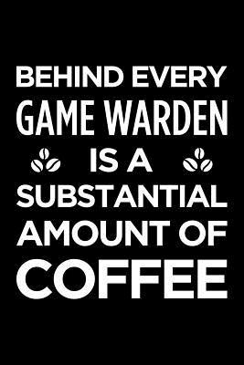 Full Download Behind Every Game Warden Is a Substantial Amount of Coffee: Blank Lined Novelty Office Humor Themed Notebook to Write In: With a Versatile Interior -  file in PDF