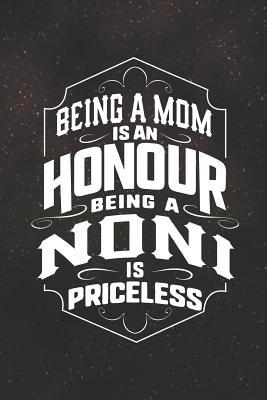 Full Download Being a Mom Is an Honor Being a Noni Is Priceless: Family Grandma Women Mom Memory Journal Blank Lined Note Book Mother's Day Holiday Gift -  | PDF