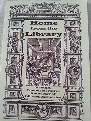 Download Home From the Library Being a Commemorative Anthology of Library Memories - Ph. D. Tom Parks | PDF