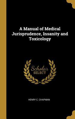 Download A Manual of Medical Jurisprudence, Insanity and Toxicology - Henry C Chapman | PDF