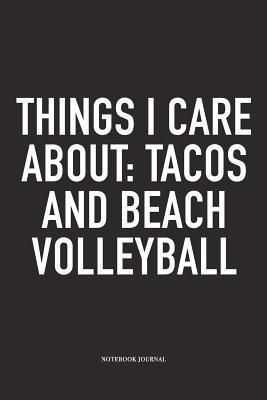 Read Online Things I Care about: Tacos and Beach Volleyball: A 6x9 Inch Matte Softcover Notebook Diary with 120 Blank Lined Pages and a Funny Gaming Sports Cover Slogan - Enrobed Volleyball Journals | ePub