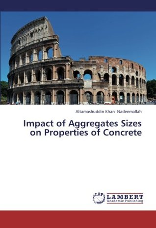 Download Impact of Aggregates Sizes on Properties of Concrete - Altamashuddin Khan Nadeemallah | ePub