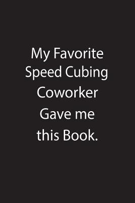 Read Online My Favorite Speed Cubing Coworker Gave Me This Book.: Blank Lined Notebook Journal Gift Idea - Kowork Publishing | PDF