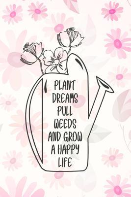 Read Plant Dreams Pull Weeds and Grow a Happy Life: Blank Lined Notebook Journal Diary Composition Notepad 120 Pages 6x9 Paperback ( Flowers ) Pink - Carolina Vanjie P file in ePub